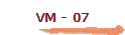VM - 07